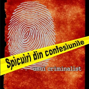 Spicuiri din confesiunile unui criminalist